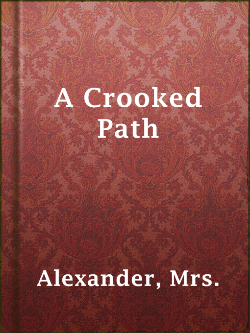 Title details for A Crooked Path by Mrs. Alexander - Available